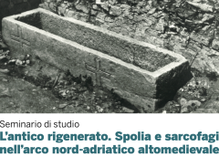 L’antico rigenerato. Spolia e sarcofagi nell’arco nord-adriatico altomedievale